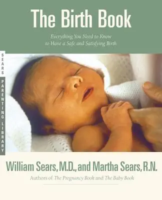 Das Geburtsbuch: Alles, was Sie für eine sichere und befriedigende Geburt wissen müssen - The Birth Book: Everything You Need to Know to Have a Safe and Satisfying Birth