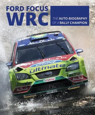 Ford Focus Wrc: Die Autobiographie eines Rallye-Champions - Ford Focus Wrc: The Auto-Biography of a Rally Champion