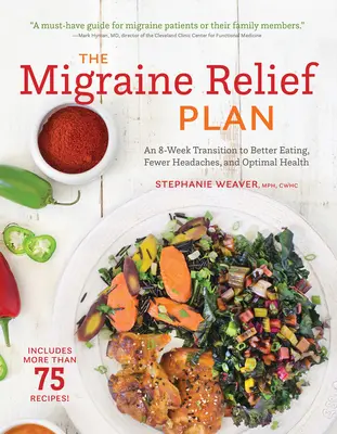 Der Plan zur Linderung von Migräne: Ein 8-wöchiger Übergang zu besserem Essen, weniger Kopfschmerzen und optimaler Gesundheit - The Migraine Relief Plan: An 8-Week Transition to Better Eating, Fewer Headaches, and Optimal Health