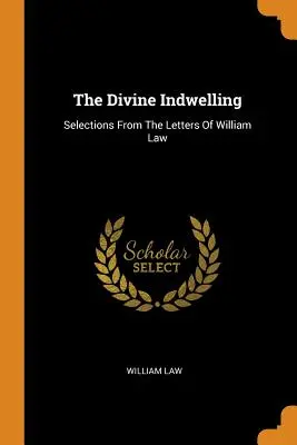 Die göttliche Innewohnung: Auszüge aus den Briefen von William Law - The Divine Indwelling: Selections From The Letters Of William Law