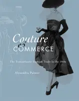 Couture und Kommerz: Der transatlantische Modehandel in den 1950er Jahren - Couture and Commerce: The Transatlantic Fashion Trade in the 1950s