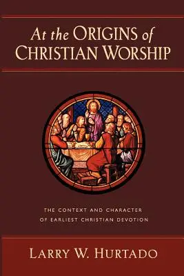 An den Ursprüngen des christlichen Gottesdienstes: Kontext und Charakter der frühesten christlichen Verehrung - At the Origins of Christian Worship: The Context and Character of Earliest Christian Devotion