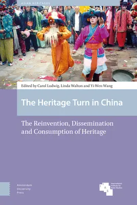 Der Heritage Turn in China: Neuerfindung, Verbreitung und Konsum von Kulturerbe - The Heritage Turn in China: The Reinvention, Dissemination and Consumption of Heritage