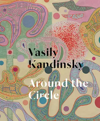 Wassily Kandinsky: Rund um den Kreis - Vasily Kandinsky: Around the Circle