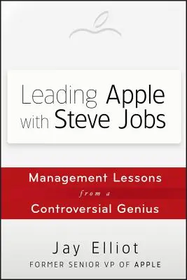 Apple führen mit Steve Jobs: Management-Lektionen von einem umstrittenen Genie - Leading Apple with Steve Jobs: Management Lessons from a Controversial Genius