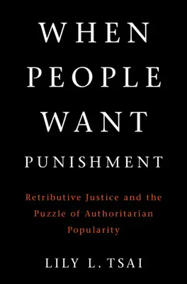 Wenn das Volk Bestrafung will: Vergeltende Gerechtigkeit und das Rätsel der autoritären Popularität - When People Want Punishment: Retributive Justice and the Puzzle of Authoritarian Popularity