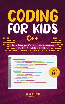 Coding for Kids C++: Grundlegendes Handbuch für Kinder zum Erlernen von Befehlen und zum Schreiben von Programmen - Coding for Kids C++: Basic Guide for Kids to Learn Commands and How to Write a Program