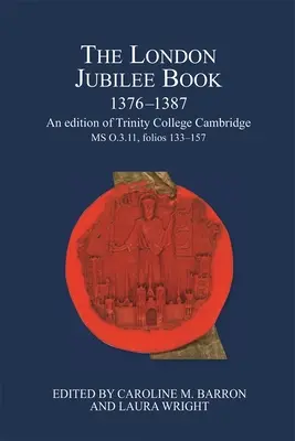 Das Londoner Jubiläumsbuch, 1376-1387: Eine Ausgabe des Trinity College Cambridge MS O.3.11, Folios 133-157 - The London Jubilee Book, 1376-1387: An Edition of Trinity College Cambridge MS O.3.11, Folios 133-157