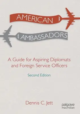 American Ambassadors: Ein Leitfaden für angehende Diplomaten und Beamte des Auswärtigen Dienstes - American Ambassadors: A Guide for Aspiring Diplomats and Foreign Service Officers