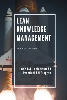 Schlankes Wissensmanagement: Wie die NASA ein praktisches KM-Programm implementierte - Lean Knowledge Management: How NASA Implemented a Practical KM Program