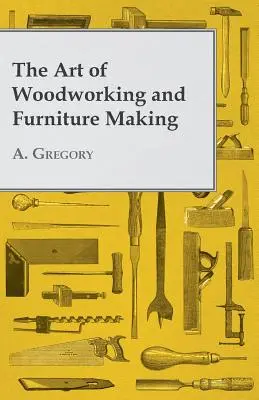Die Kunst der Holzbearbeitung und des Möbelbaus - The Art of Woodworking and Furniture Making