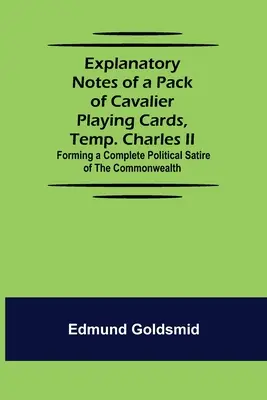 Erläuternde Anmerkungen zu einem Pack Cavalier-Spielkarten, Temp. Charles II. und eine vollständige politische Satire des Commonwealth - Explanatory Notes of a Pack of Cavalier Playing Cards, Temp. Charles II.; Forming a Complete Political Satire of the Commonwealth