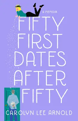 Fünfzig erste Dates nach fünfzig: Ein Memoir - Fifty First Dates After Fifty: A Memoir