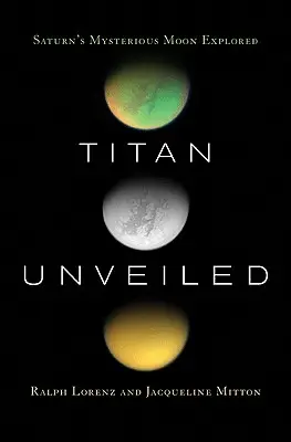 Titan Unveiled: Der geheimnisvolle Saturnmond erforscht - Titan Unveiled: Saturn's Mysterious Moon Explored