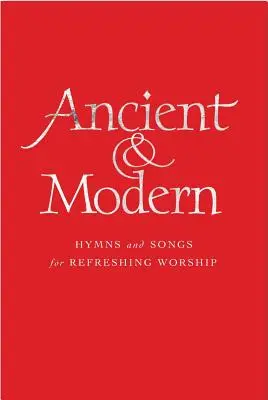 Ancient and Modern Full Music Edition: Hymnen und Lieder für erfrischende Anbetung - Ancient and Modern Full Music Edition: Hymns and Songs for Refreshing Worship