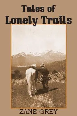 Geschichten von einsamen Pfaden von Zane Grey - Tales of Lonely Trails by Zane Grey