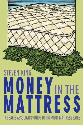 Geld in der Mattre$$: Der Leitfaden für Verkäufer von Premium-Matratzen - Money in the Mattre$$: The Sales Associates' Guide to Premium Mattress Sales