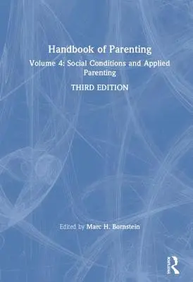 Handbuch der Elternschaft: Band 4: Soziale Bedingungen und angewandte Elternschaft, dritte Auflage - Handbook of Parenting: Volume 4: Social Conditions and Applied Parenting, Third Edition