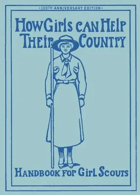 Wie Mädchen ihrem Land helfen können: Das Original-Handbuch der Pfadfinderinnen - How Girls Can Help Their Country: The Original Girl Scout Handbook