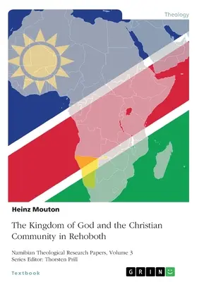 Das Reich Gottes und die christliche Gemeinschaft in Rehoboth: Die Bergpredigt und ihre Relevanz für die namibische Kirche - The Kingdom of God and the Christian Community in Rehoboth: The Sermon on the Mount and its Relevance for the Namibian Church