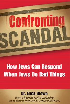 Konfrontation mit Skandalen: Wie Juden darauf reagieren können, wenn Juden schlechte Dinge tun - Confronting Scandal: How Jews Can Respond When Jews Do Bad Things