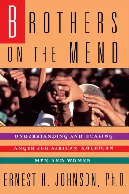 Brüder auf dem Weg der Besserung: Leitfaden zur Bewältigung und Heilung von Wut bei afroamerikanischen Männern - Brothers on the Mend: Guide Managing & Healing Anger in African American Men