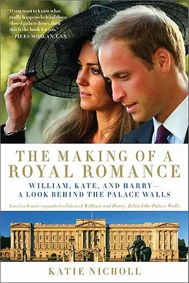 Die Entstehung einer königlichen Romanze: William, Kate und Harry - Ein Blick hinter die Palastmauern (eine überarbeitete und erweiterte Ausgabe von William und Harry: Behin - The Making of a Royal Romance: William, Kate, and Harry -- A Look Behind the Palace Walls (a Revised and Expanded Edition of William and Harry: Behin