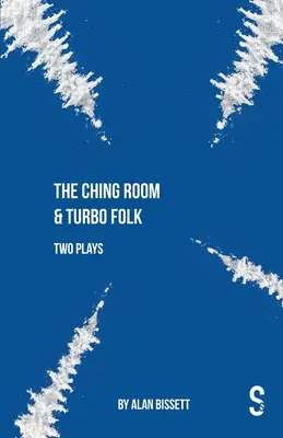 The Ching Room & Turbo Folk: Zwei Theaterstücke von Alan Bissett - The Ching Room & Turbo Folk: Two Plays by Alan Bissett