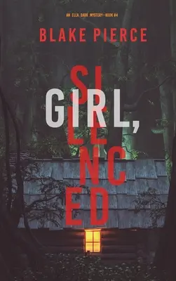 Girl, Silenced (Ein Ella Dark FBI-Spannungsthriller - Buch 4) - Girl, Silenced (An Ella Dark FBI Suspense Thriller-Book 4)