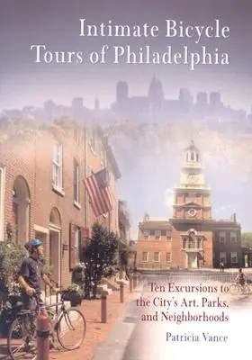 Intime Radtouren durch Philadelphia: Zehn Ausflüge zu den Kunstwerken, Parks und Stadtvierteln der Stadt - Intimate Bicycle Tours of Philadelphia: Ten Excursions to the City's Art, Parks, and Neighborhoods