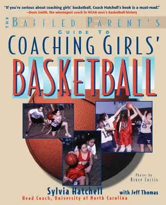 Der Leitfaden für verwirrte Eltern zum Trainieren von Mädchen-Basketball - The Baffled Parent's Guide to Coaching Girls' Basketball