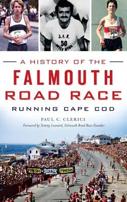 Die Geschichte des Falmouth Road Race: Running Cape Cod - A History of the Falmouth Road Race: Running Cape Cod