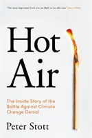 Heiße Luft - Die Insider-Geschichte des Kampfes gegen die Leugnung des Klimawandels (Stott Peter (Autor)) - Hot Air - The Inside Story of the Battle Against Climate Change Denial (Stott Peter (author))