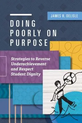 Absichtlich schlecht abschneiden: Strategien zur Beseitigung von Leistungsschwächen und zur Wahrung der Schülerwürde - Doing Poorly on Purpose: Strategies to Reverse Underachievement and Respect Student Dignity