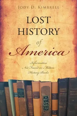 Die verlorene Geschichte Amerikas: Informationen, die in modernen Geschichtsbüchern nicht zu finden sind - Lost History Of America: Information Not Found in Modern History Books