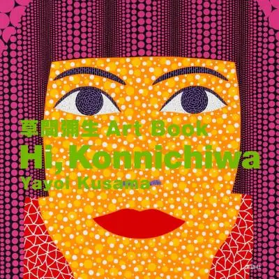 Hallo, Konnichiwa: Yayoi Kusama Kunstbuch - Hi, Konnichiwa: Yayoi Kusama Art Book