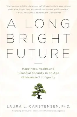 Eine lange, strahlende Zukunft: Glück, Gesundheit und finanzielle Sicherheit in einem Zeitalter der zunehmenden Langlebigkeit - A Long Bright Future: Happiness, Health, and Financial Security in an Age of Increased Longevity
