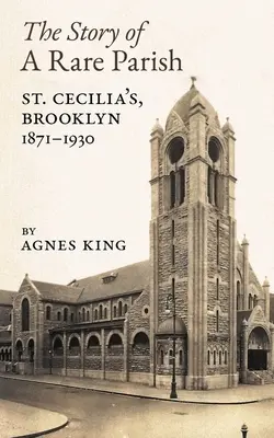 Die Geschichte einer seltenen Pfarrei: St. Cecilia's, Brooklyn, 1871-1930 - The Story of a Rare Parish: St. Cecilia's, Brooklyn, 1871-1930