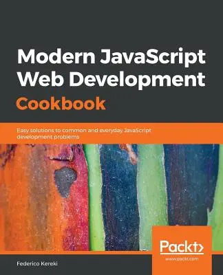 Modernes JavaScript-Webentwicklungs-Kochbuch - Modern JavaScript Web Development Cookbook