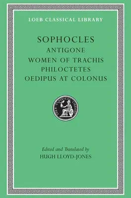 Antigone. Die Frauen von Trachis. Philoctetes. Ödipus in Kolonos - Antigone. the Women of Trachis. Philoctetes. Oedipus at Colonus