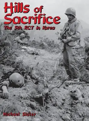 Hügel des Opfers: Die 5. Rct in Korea - Hills of Sacrifice: The 5th Rct in Korea