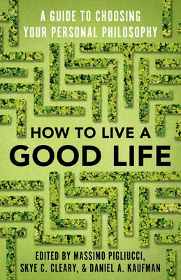 Wie man ein gutes Leben führt: Ein Leitfaden für die Wahl Ihrer persönlichen Philosophie - How to Live a Good Life: A Guide to Choosing Your Personal Philosophy