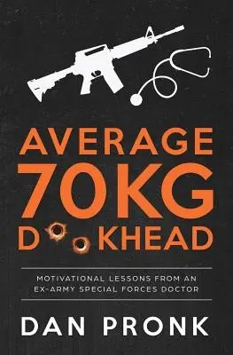 Der durchschnittliche 70-kg-Dickschädel: Motivierende Lektionen von einem Ex-Army Special Forces Arzt - Average 70kg D**khead: Motivational Lessons from an Ex-Army Special Forces Doctor