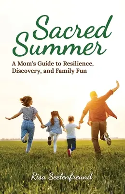 Heiliger Sommer: Der Leitfaden einer Mutter für Resilienz, Entdeckungen und Familienspaß - Sacred Summer: A Mom's Guide to Resilience, Discovery, and Family Fun