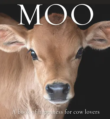 Muh: Ein Buch des Glücks für Kuhliebhaber - Moo: A Book of Happiness for Cow Lovers