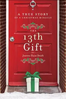 Das 13. Geschenk: Eine wahre Geschichte über ein Weihnachtswunder - The 13th Gift: A True Story of a Christmas Miracle