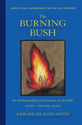 Der brennende Busch: Rudolf Steiner, Anthroposophie und die Heilige Schrift: Begriffe und Redewendungen - The Burning Bush: Rudolf Steiner, Anthroposophy, and the Holy Scriptures: Terms & Phrases