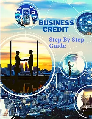 Geschäftskredit - Die komplette Schritt-für-Schritt-Anleitung - Business Credit The Complete Step-By-Step Guide