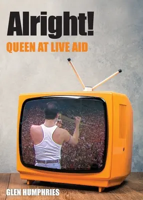Alles klar! Queen bei Live Aid - Alright!: Queen at Live Aid