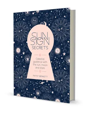Sonnenzeichen-Geheimnisse: Himmlische Führung mit Sonne, Mond und Sternen - Sun Sign Secrets: Celestial Guidance with the Sun, Moon, and Stars